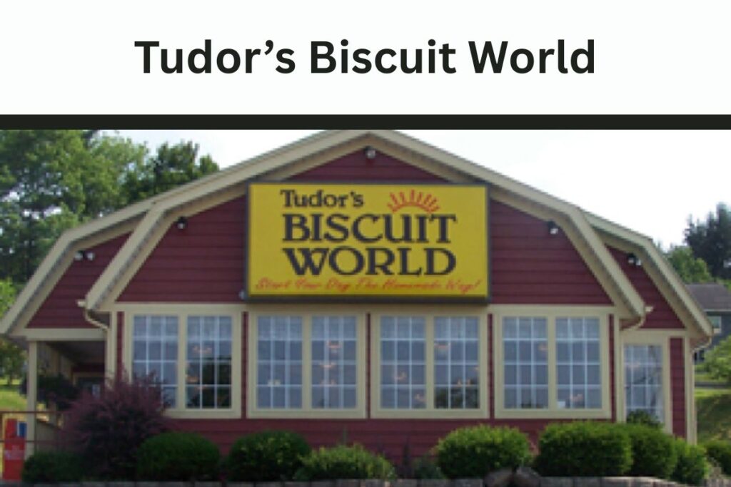 Tudor’s Biscuit World